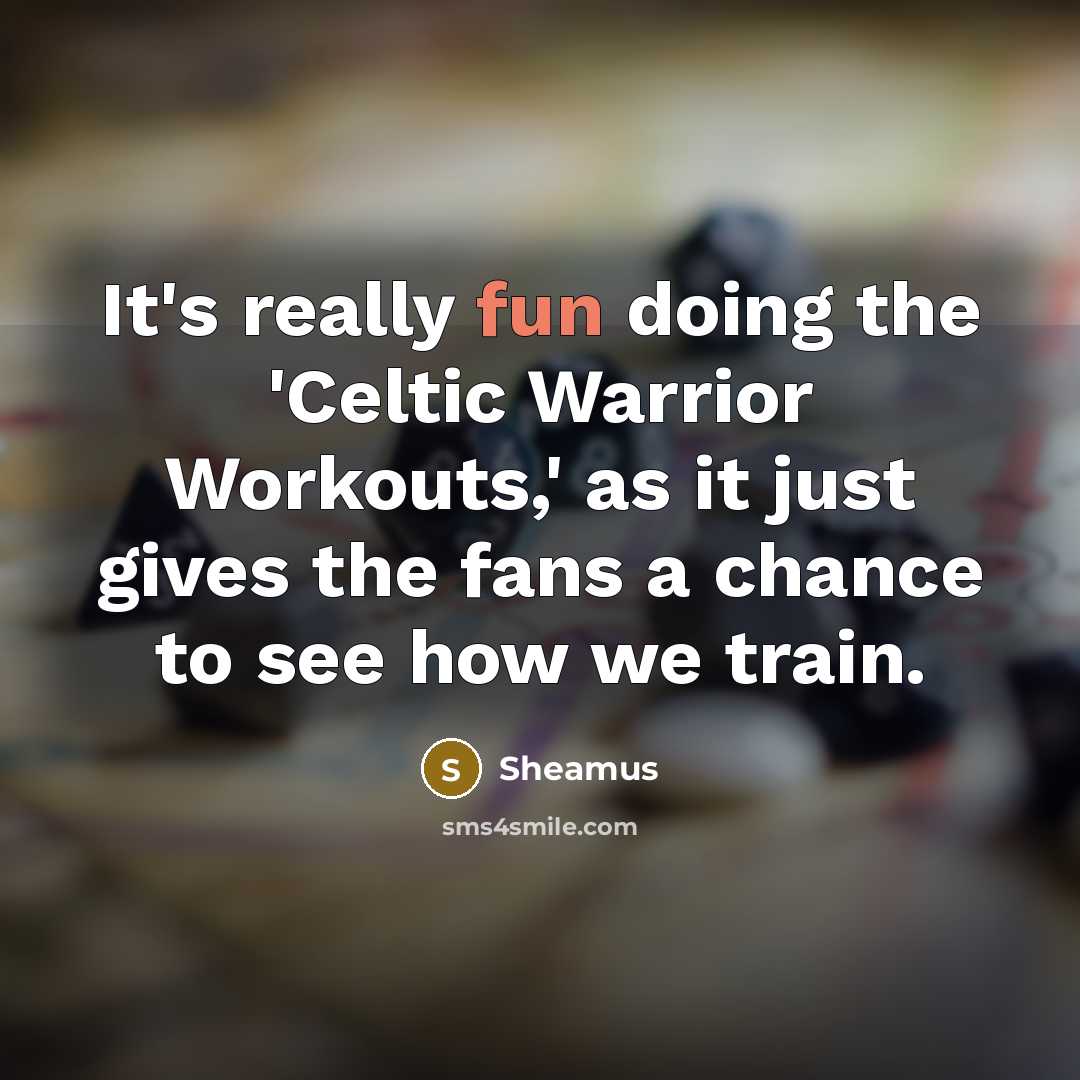 “It's really fun doing the 'Celtic Warrior Workouts,' as it just gives the fans a chance to see how we train.” quote by Sheamus