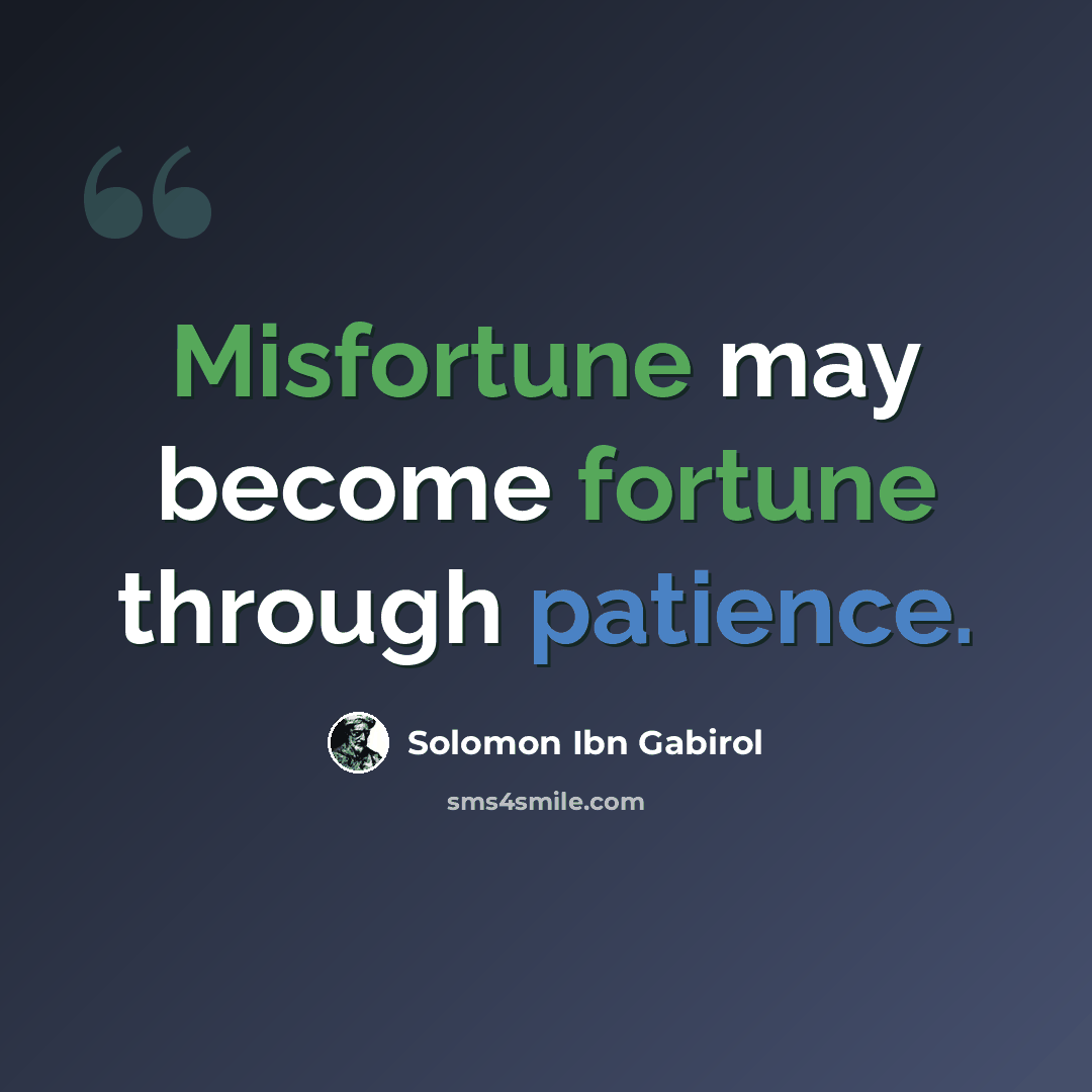 “Misfortune may become fortune through patience.” quote by Solomon Ibn Gabirol