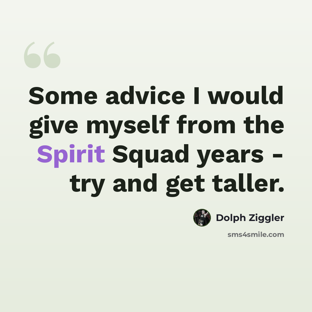 “Some advice I would give myself from the Spirit Squad years - try and get taller.” quote by Dolph Ziggler