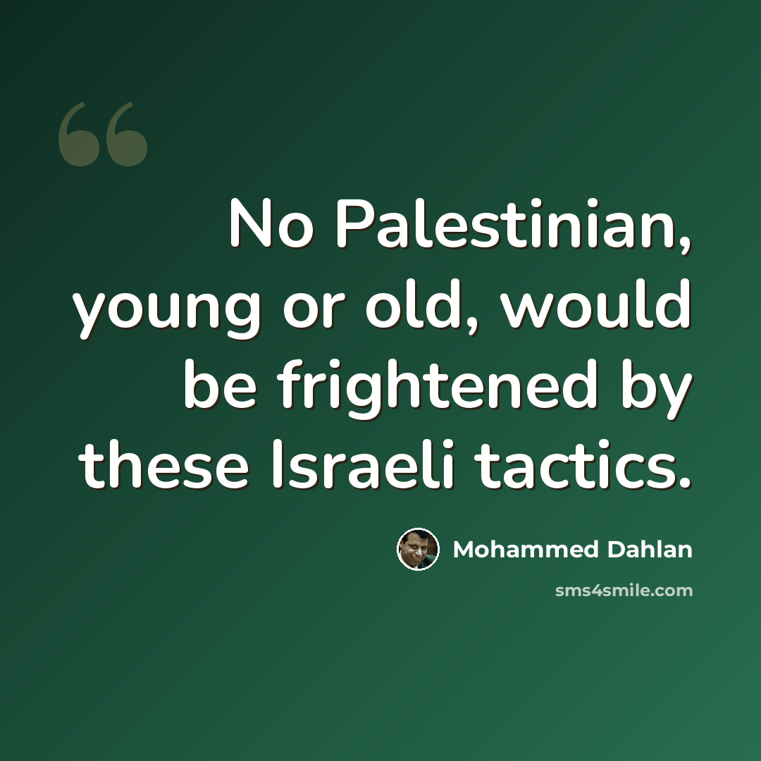 “No Palestinian, young or old, would be frightened by these Israeli tactics.” quote by Mohammed Dahlan