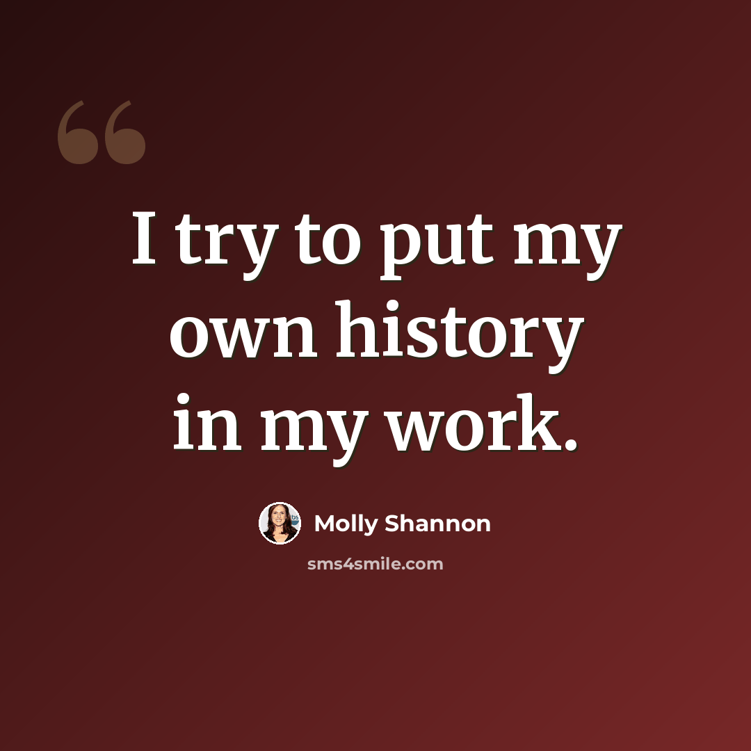 “I try to put my own history in my work.” quote by Molly Shannon