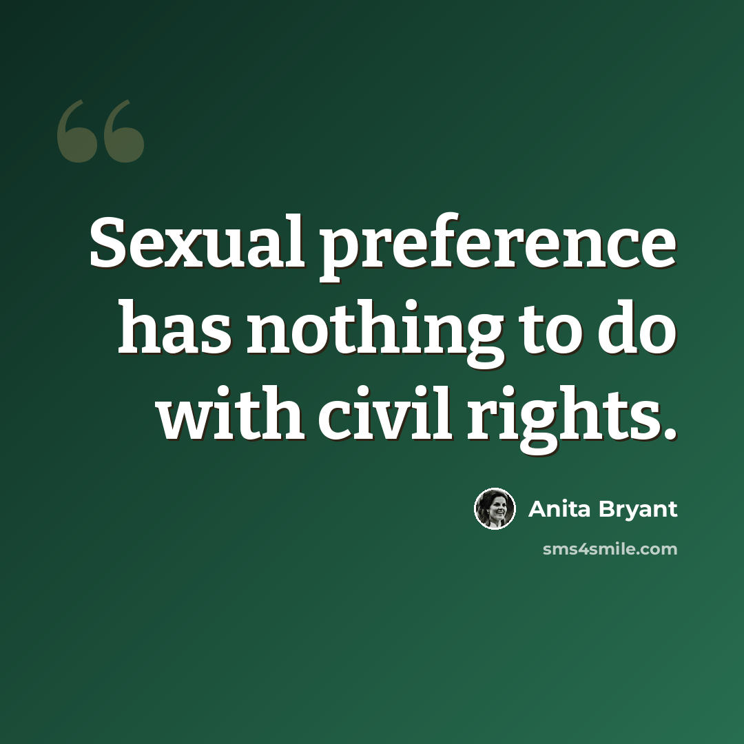 “Sexual preference has nothing to do with civil rights.” quote by Anita Bryant