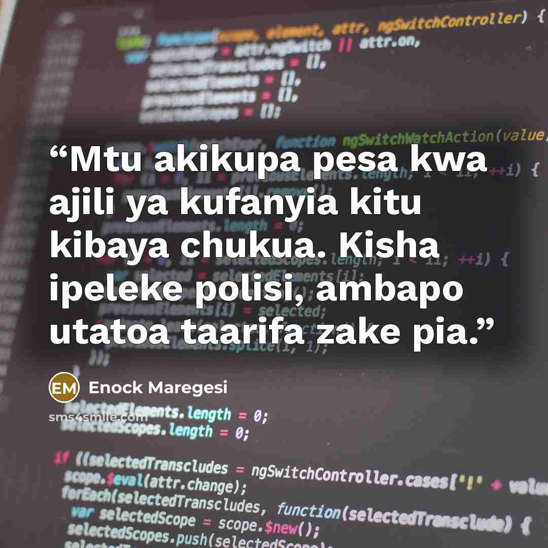 “Mtu akikupa pesa kwa ajili ya kufanyia kitu kibaya chukua. Kisha ipeleke polisi, ambapo utatoa taarifa zake pia.” quote by Enock Maregesi