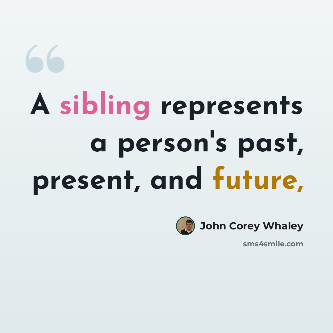“A sibling represents a person's past, present, and future,” quote by John Corey Whaley