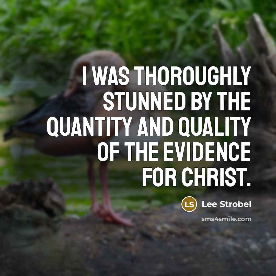 “I was thoroughly stunned by the quantity and quality of the evidence for Christ.” quote by Lee Strobel