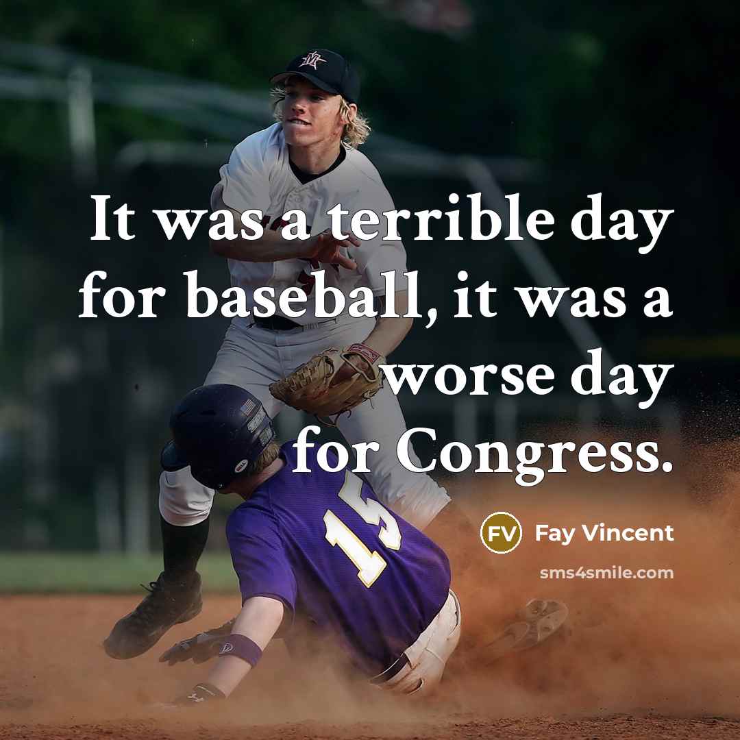 “It was a terrible day for baseball, it was a worse day for Congress.” quote by Fay Vincent