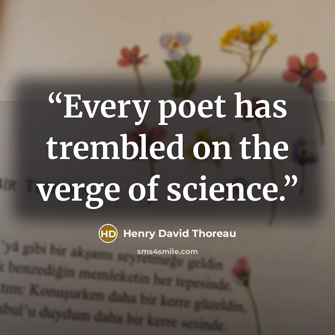 “Every poet has trembled on the verge of science.” quote by Henry David Thoreau