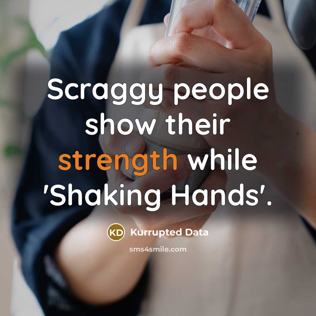 “Scraggy people show their strength while 'Shaking Hands'.” quote by Kurrupted Data