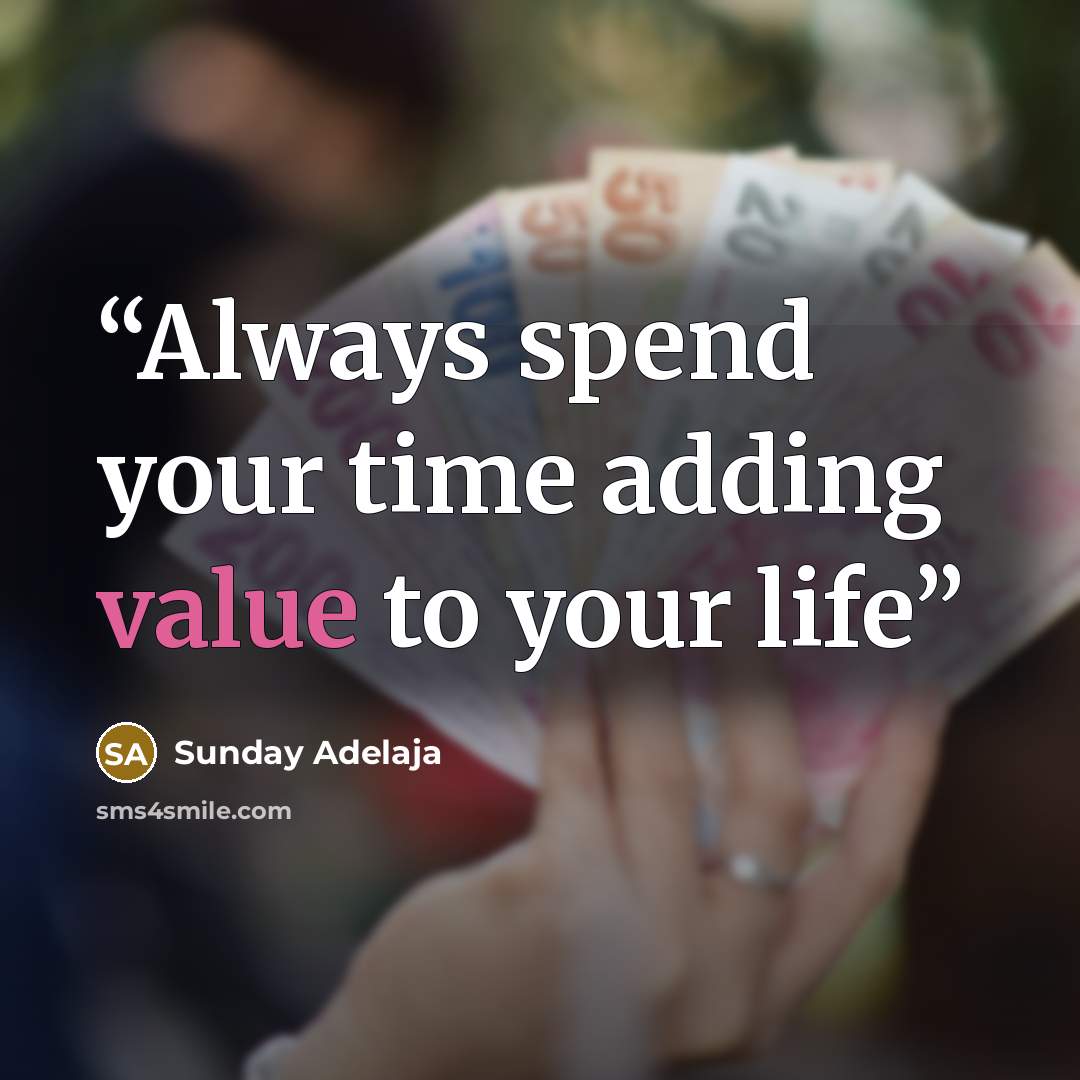 “Always spend your time adding value to your life” quote by Sunday Adelaja