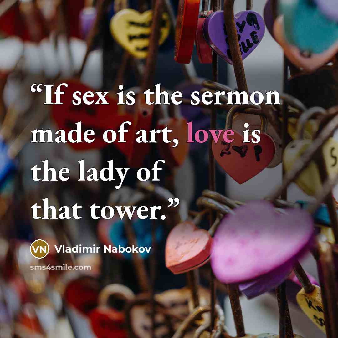 “If sex﻿ is the sermon made of art, love is the lady of that tower.” quote by Vladimir Nabokov