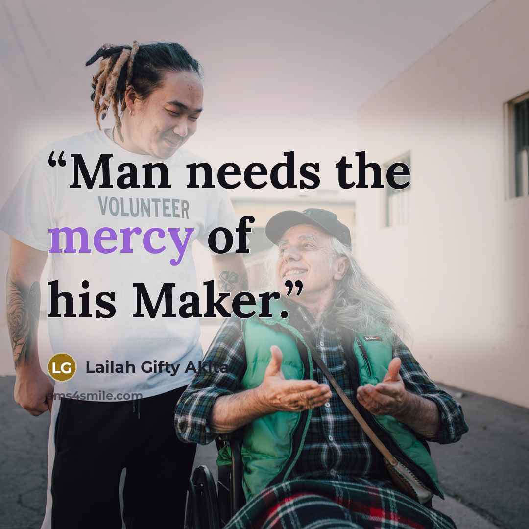 “Man needs the mercy of his Maker.” quote by Lailah Gifty Akita