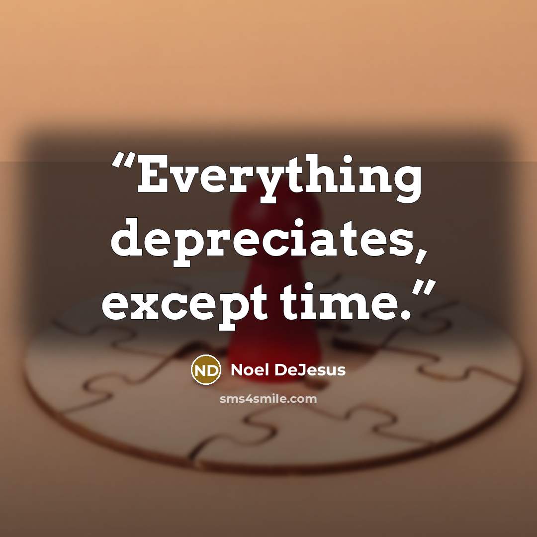 “Everything depreciates, except time.” quote by Noel DeJesus