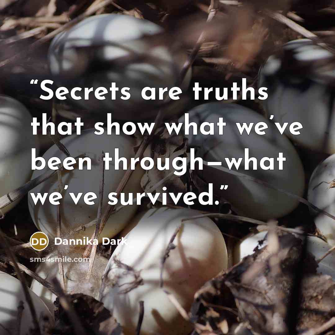 “Secrets are truths that show what we’ve been through—what we’ve survived.” quote by Dannika Dark