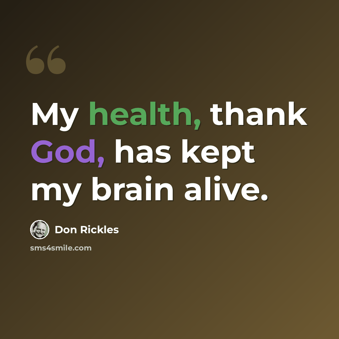 “My health, thank God, has kept my brain alive.” quote by Don Rickles