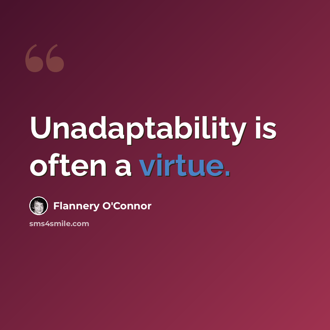 “Unadaptability is often a virtue.” quote by Flannery O'Connor