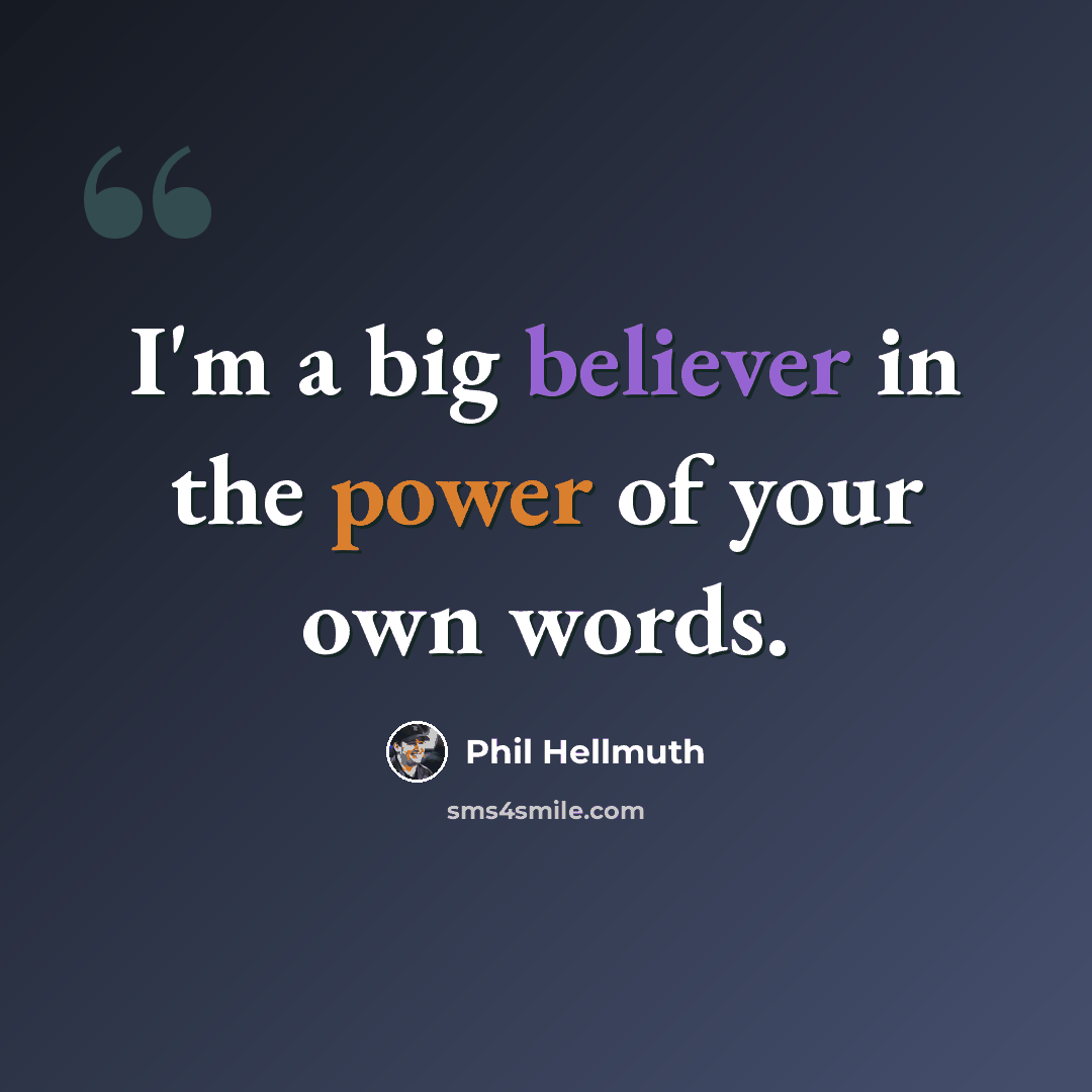 “I'm a big believer in the power of your own words.” quote by Phil Hellmuth