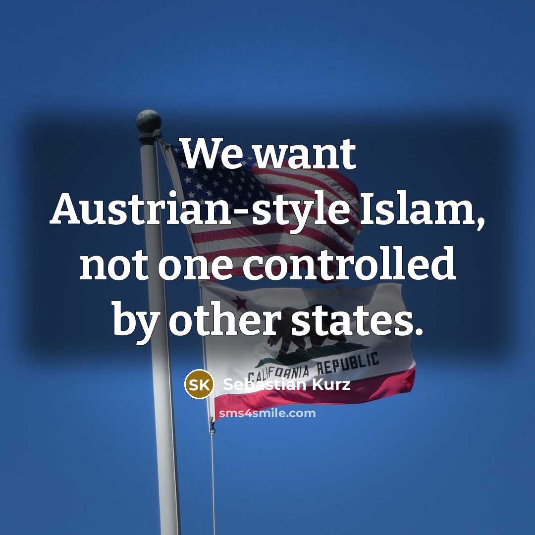 “We want Austrian-style Islam, not one controlled by other states.” quote by Sebastian Kurz