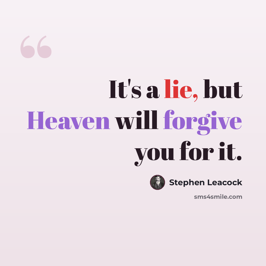 “It's a lie, but Heaven will forgive you for it.” quote by Stephen Leacock
