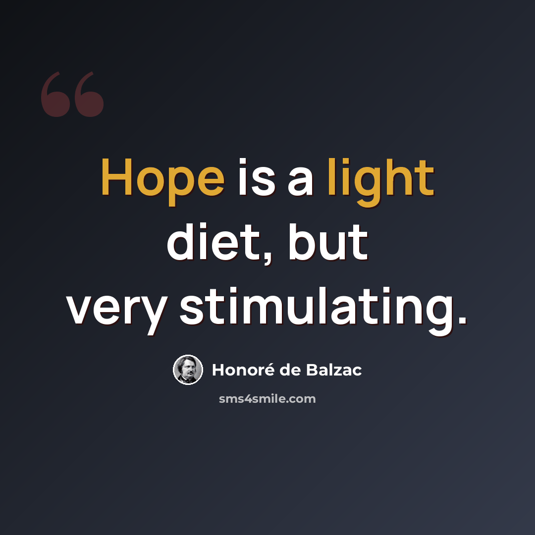 “Hope is a light diet, but very stimulating.” quote by Honore de Balzac