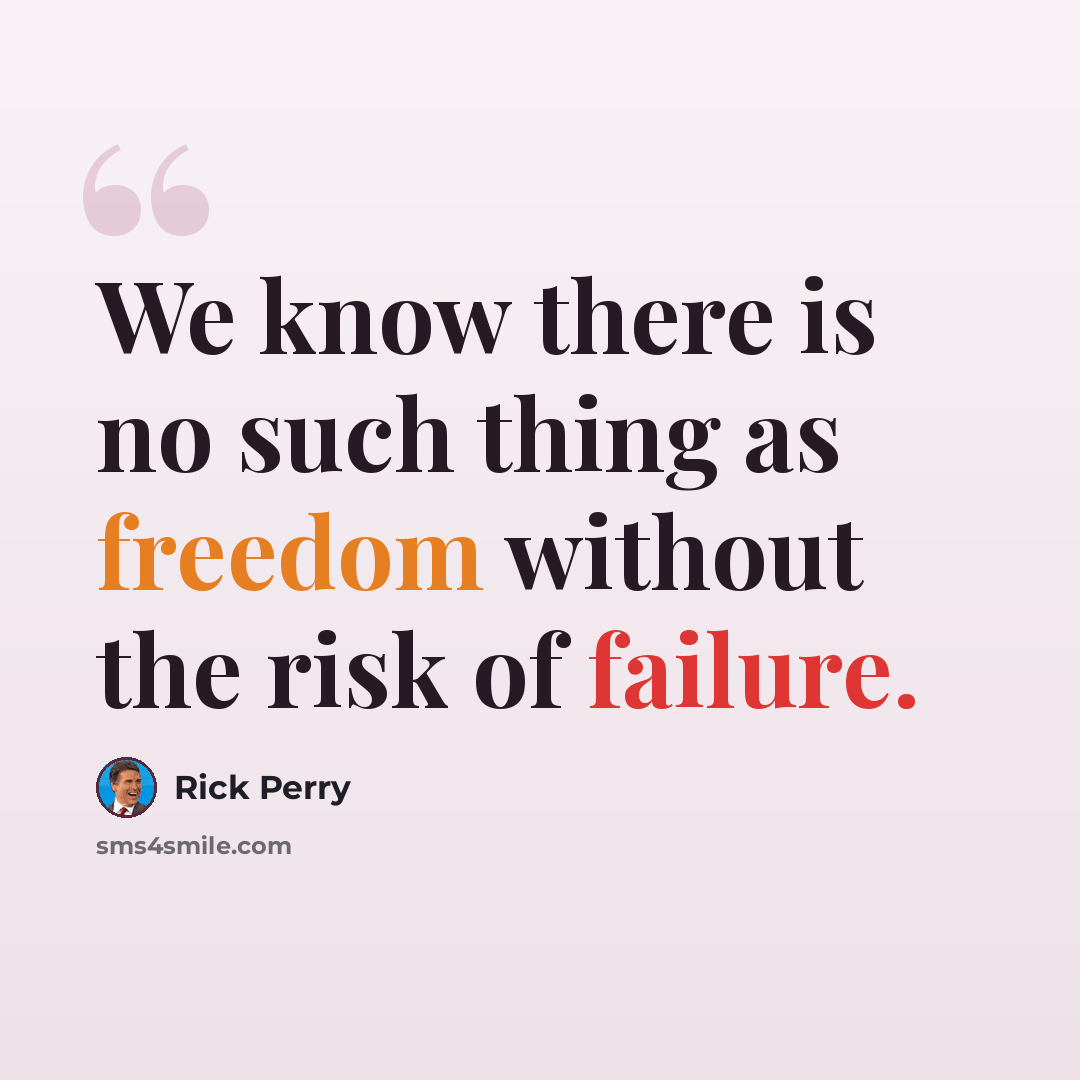 “We know there is no such thing as freedom without the risk of failure.” quote by Rick Perry