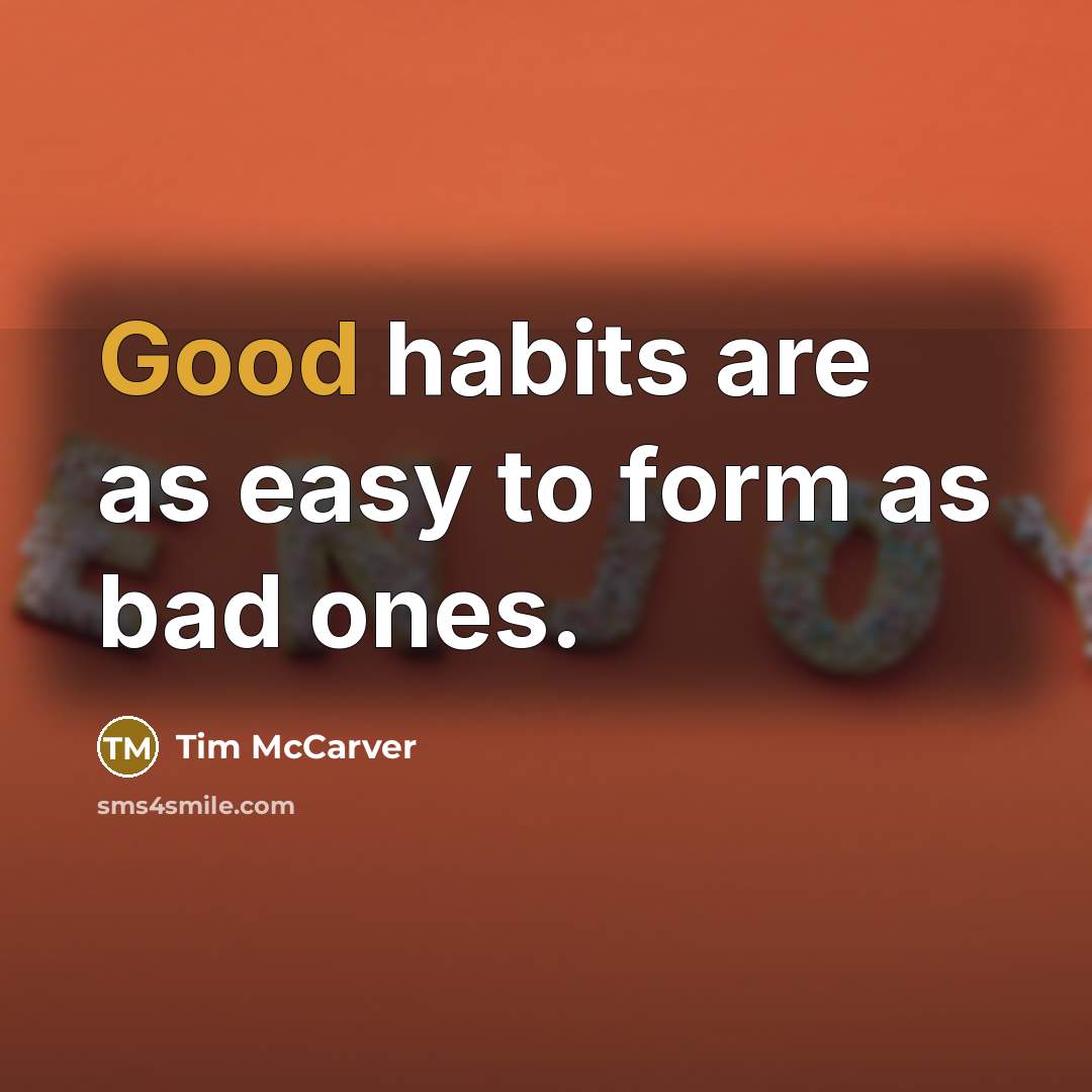 “Good habits are as easy to form as bad ones.” quote by Tim McCarver
