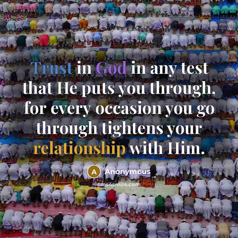“Trust in God in any test that He puts you through, for every occasion you go through tightens your relationship with Him.” quote by Anonymous