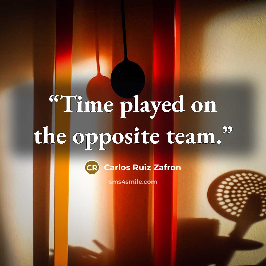 “Time played on the opposite team.” quote by Carlos Ruiz Zafron