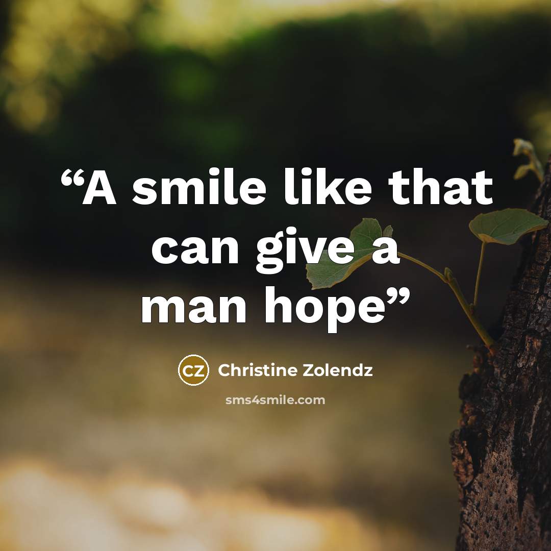 “A smile like that can give a man hope” quote by Christine Zolendz