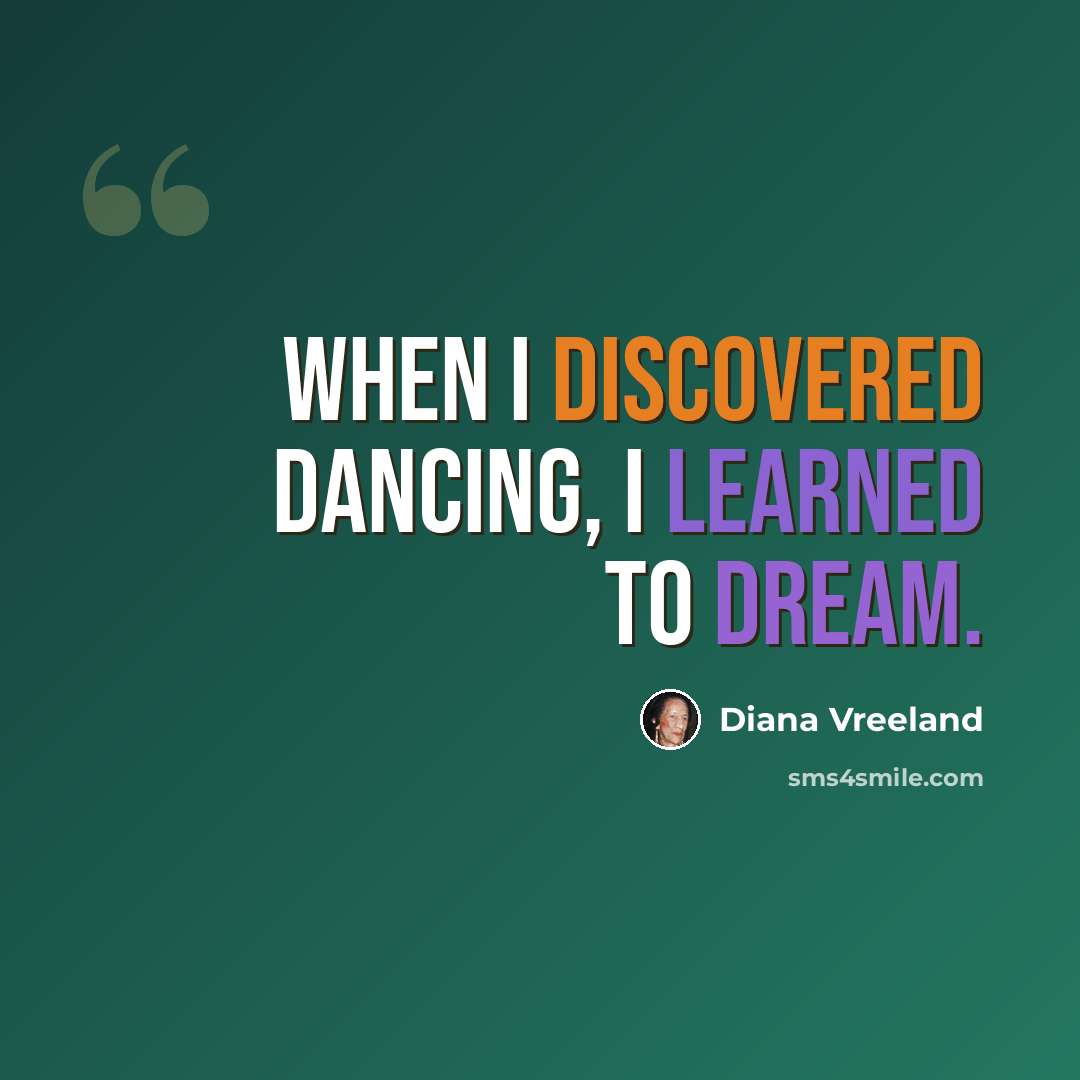 “When I discovered dancing, I learned to dream.” quote by Diana Vreeland