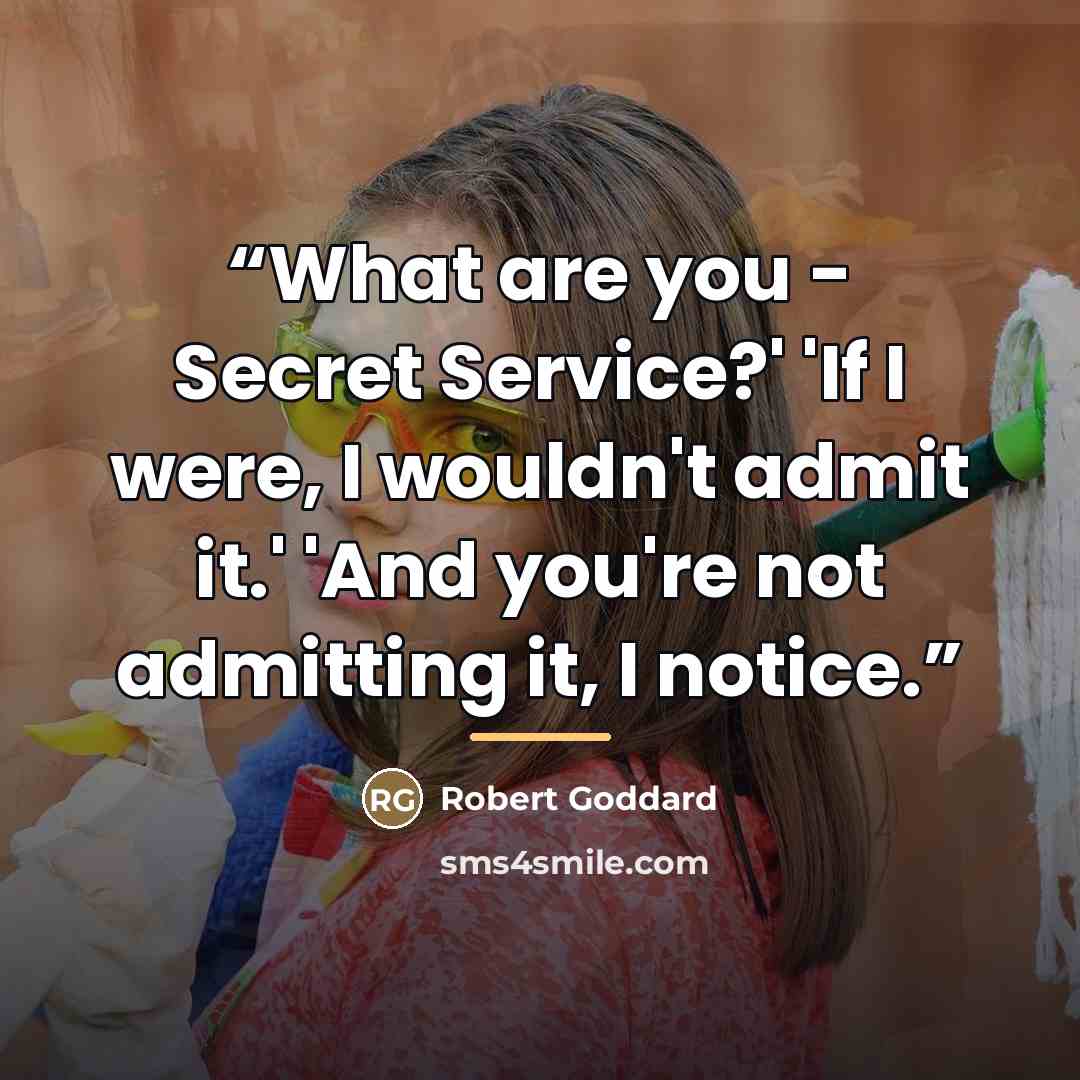 “What are you - Secret Service?' 'If I were, I wouldn't admit it.' 'And you're not admitting it, I notice.” quote by Robert Goddard