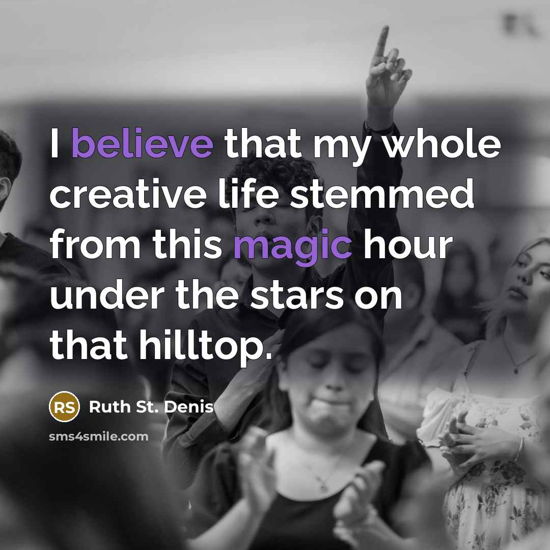 “I believe that my whole creative life stemmed from this magic hour under the stars on that hilltop.” quote by Ruth St. Denis