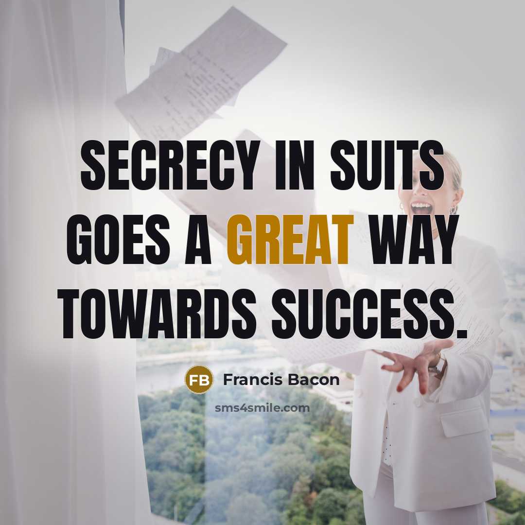 “Secrecy in suits goes a great way towards success.” quote by Francis Bacon