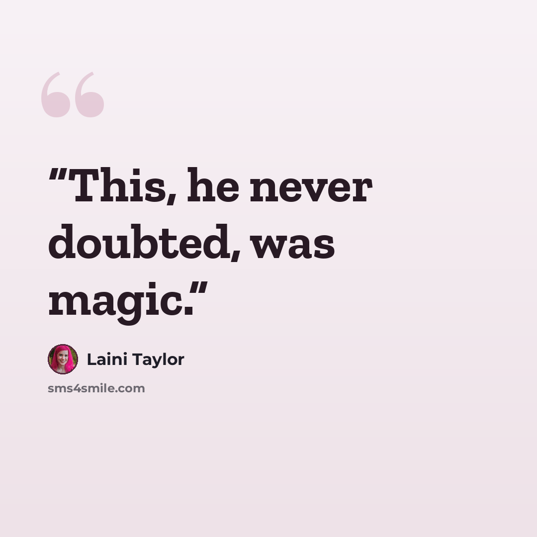 “This, he never doubted, was magic.” quote by Laini Taylor
