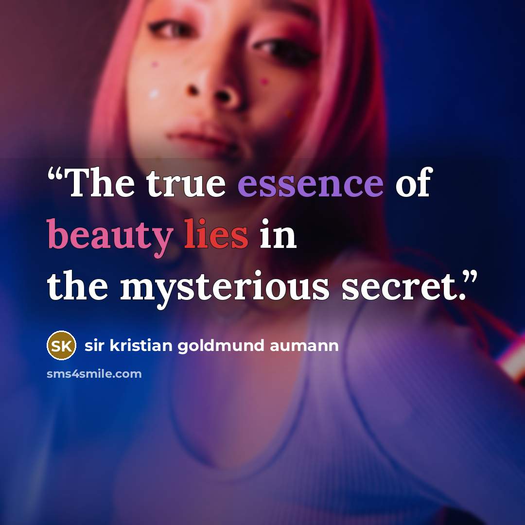 “The true essence of beauty lies in the mysterious secret.” quote by sir kristian goldmund aumann