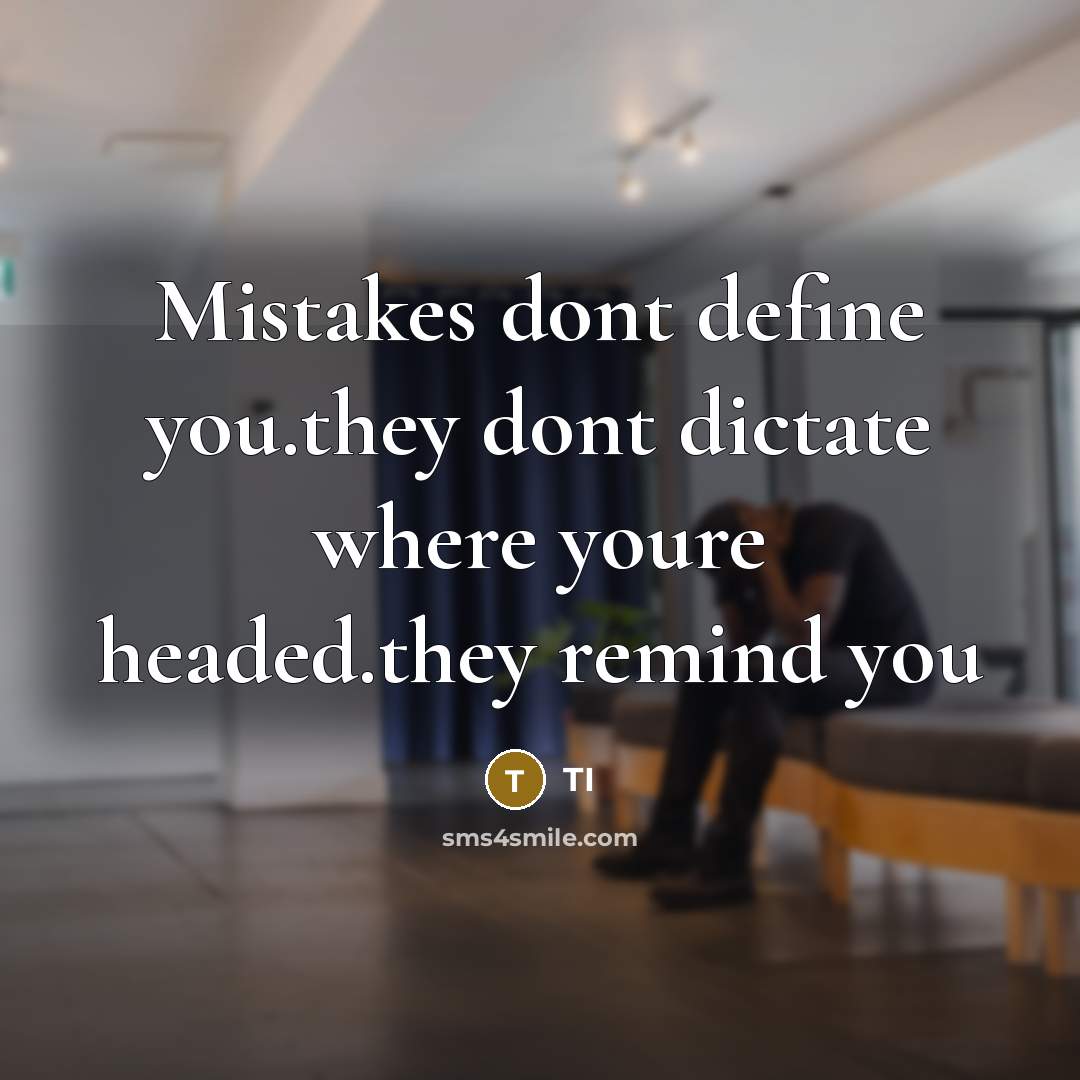 “Mistakes dont define you.they dont dictate where youre headed.they remind you” quote by Ti