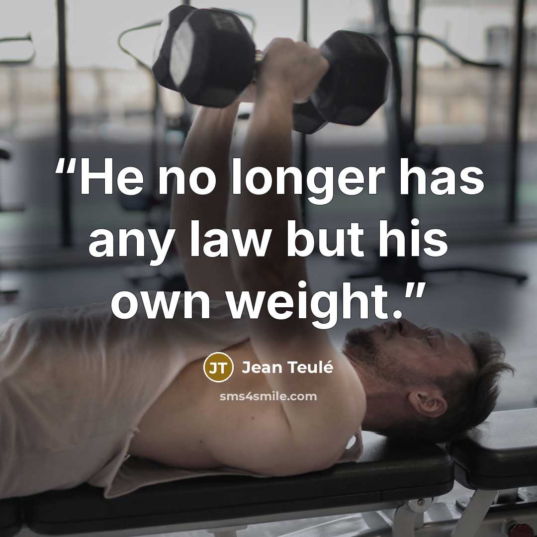 “He no longer has any law but his own weight.” quote by Jean Teulé