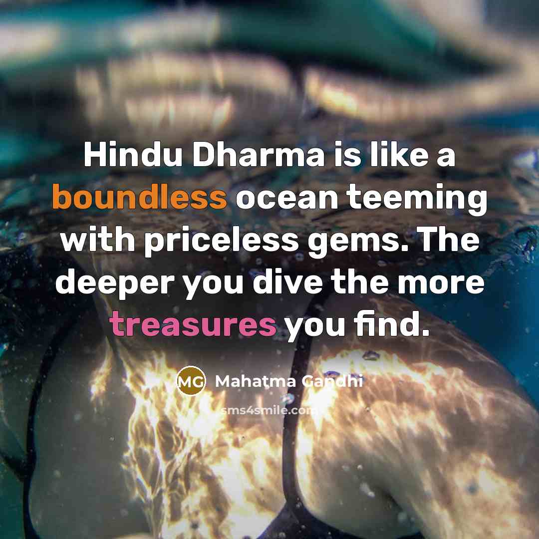 “Hindu Dharma is like a boundless ocean teeming with priceless gems. The deeper you dive the more treasures you find.” quote by Mahatma Gandhi