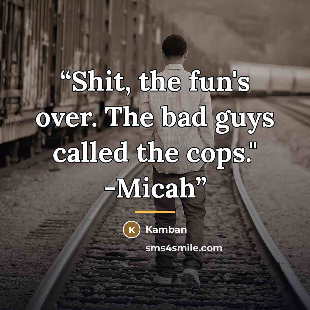 “Shit, the fun's over. The bad guys called the cops." -Micah” quote by Kamban