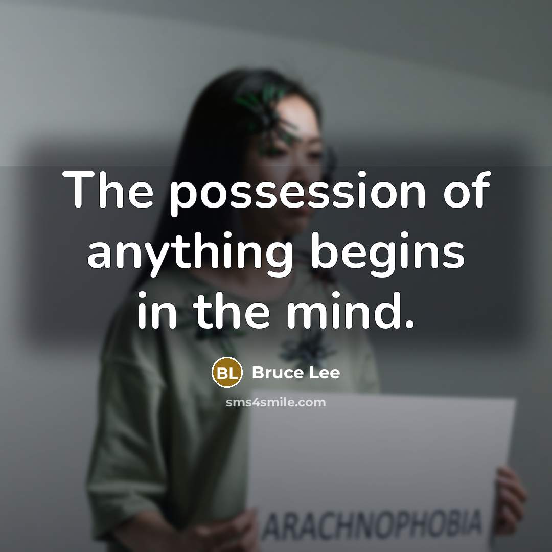 “The possession of anything begins in the mind.” quote by Bruce Lee