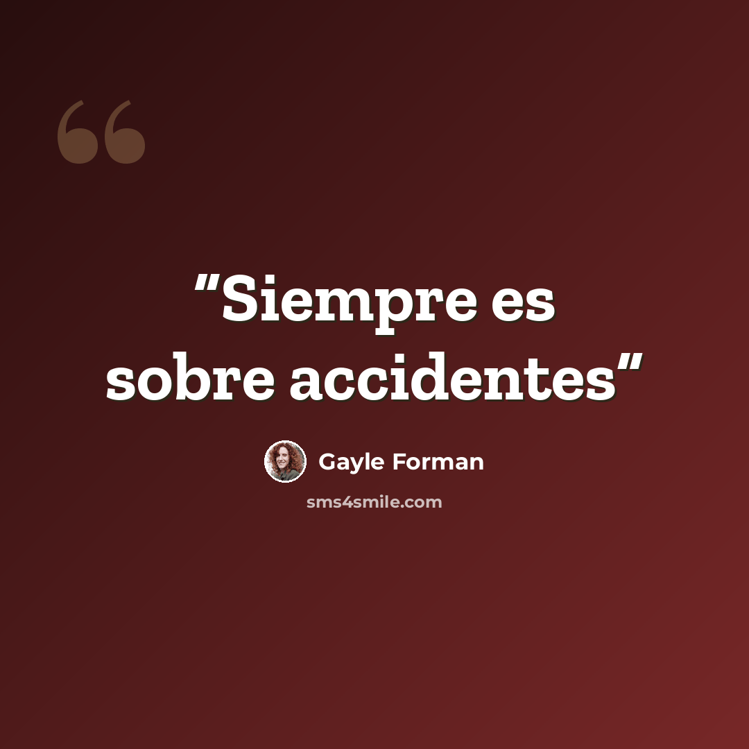 “Siempre es sobre accidentes” quote by Gayle Forman