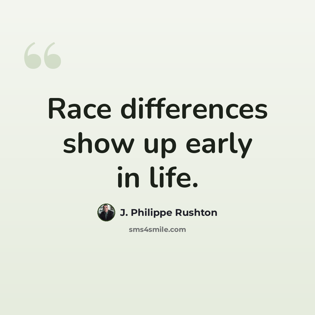“Race differences show up early in life.” quote by J. Philippe Rushton