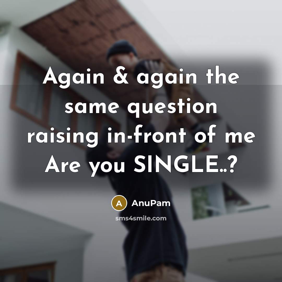 “Again & again the same question raising in-front of me Are you SINGLE..?” quote by AnuPam