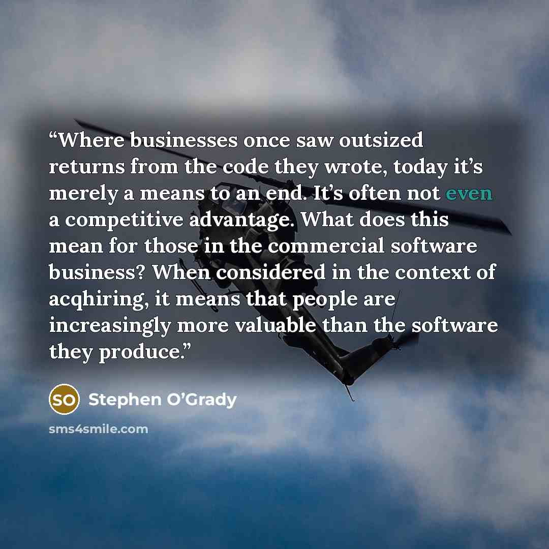 “Where businesses once saw outsized returns from the code they wrote, today it’s merely a means to an end. It’s often not even a competitive advantage. What does this mean for those in the commercial software business? When considered in the context of acqhiring, it means that people are…” quote by Stephen O’Grady