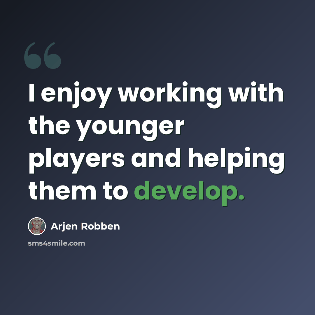 “I enjoy working with the younger players and helping them to develop.” quote by Arjen Robben