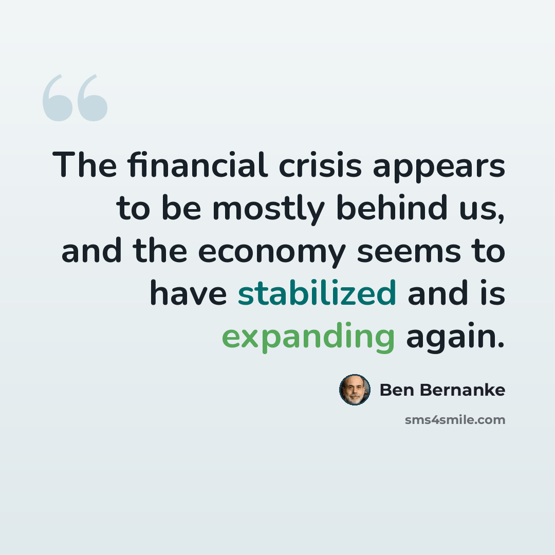 “The financial crisis appears to be mostly behind us, and the economy seems to have stabilized and is expanding again.” quote by Ben Bernanke