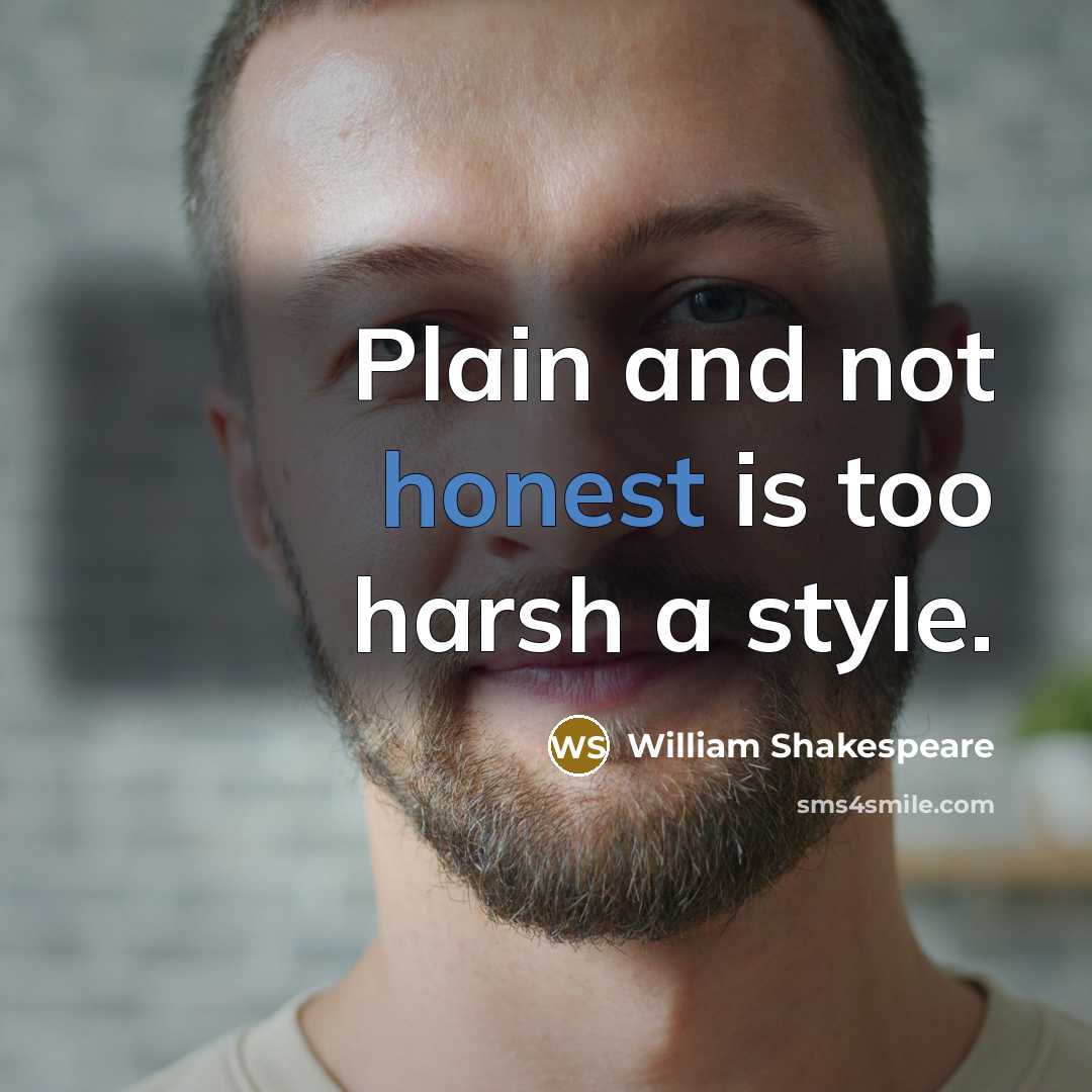 “Plain and not honest is too harsh a style.” quote by William Shakespeare