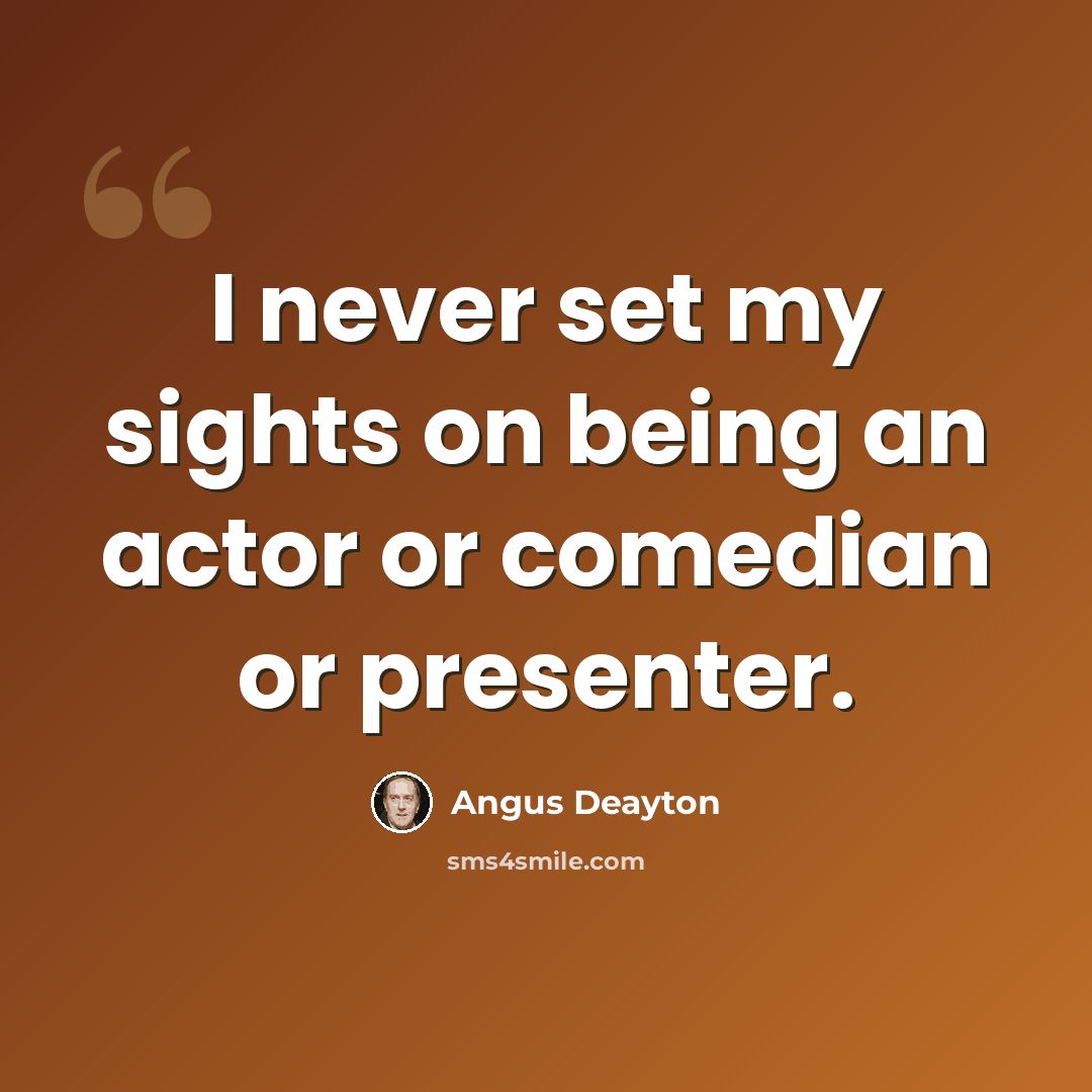 “I never set my sights on being an actor or comedian or presenter.” quote by Angus Deayton