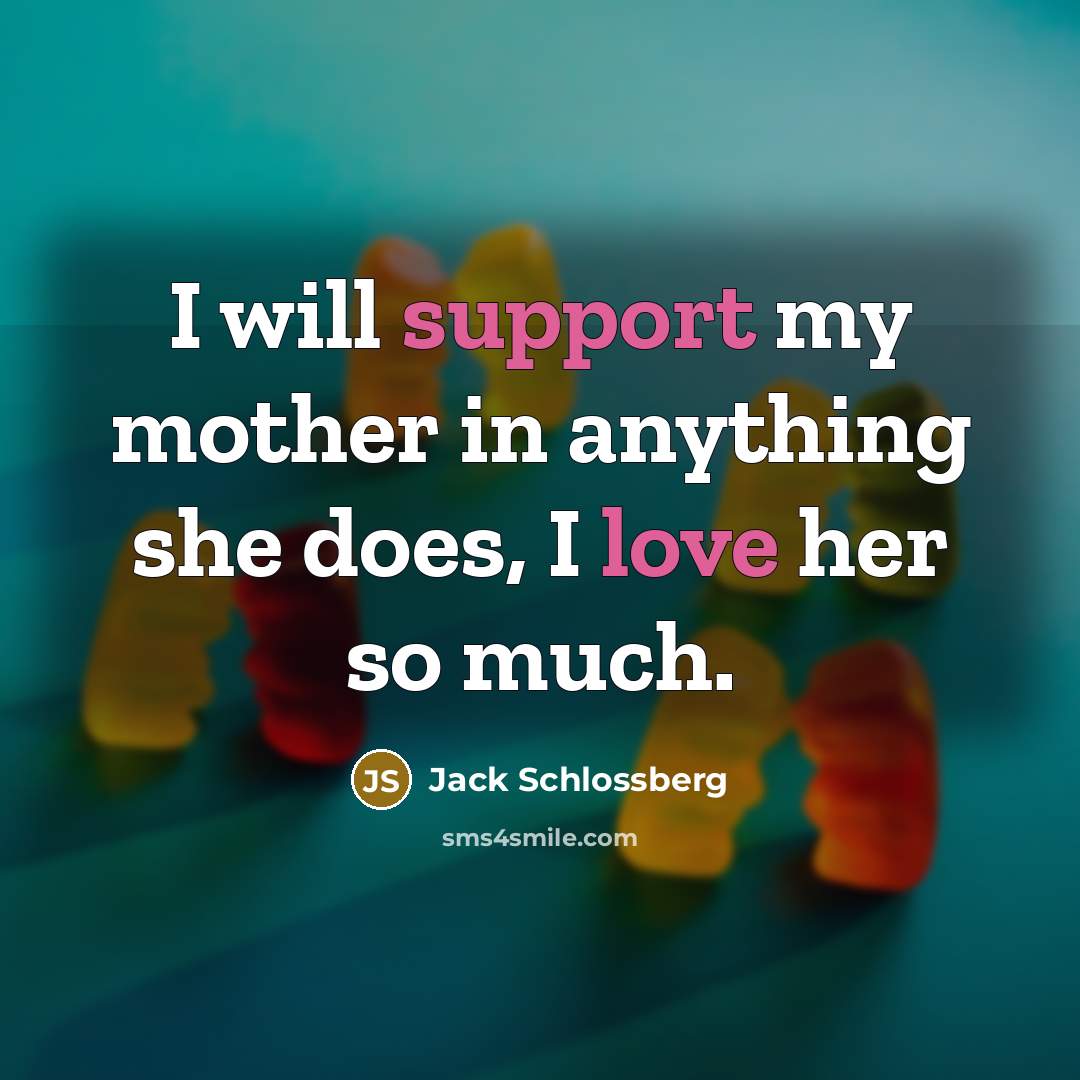 “I will support my mother in anything she does, I love her so much.” quote by Jack Schlossberg