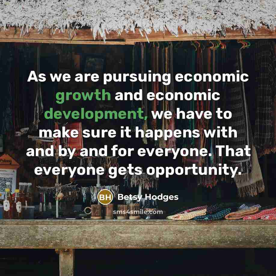 “As we are pursuing economic growth and economic development, we have to make sure it happens with and by and for everyone. That everyone gets opportunity.” quote by Betsy Hodges