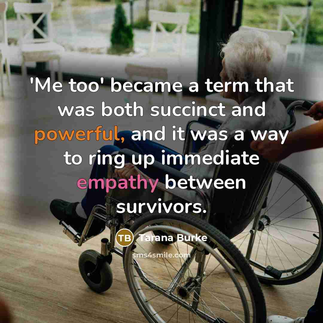 “'Me too' became a term that was both succinct and powerful, and it was a way to ring up immediate empathy between survivors.” quote by Tarana Burke